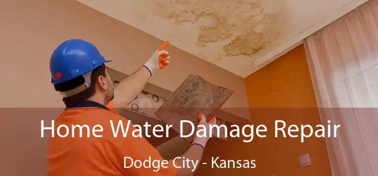 Home Water Damage Repair Dodge City - Kansas