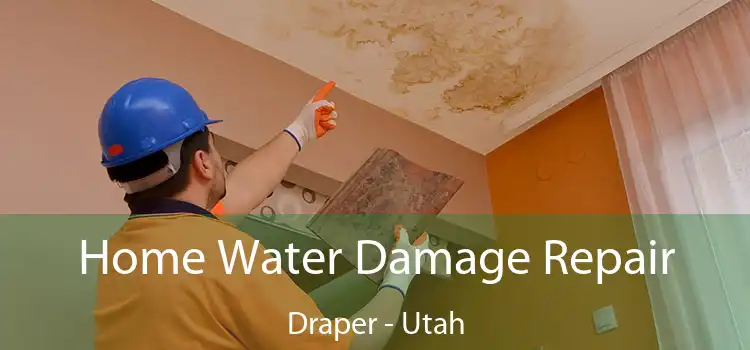 Home Water Damage Repair Draper - Utah