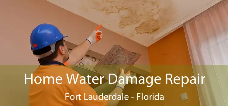 Home Water Damage Repair Fort Lauderdale - Florida