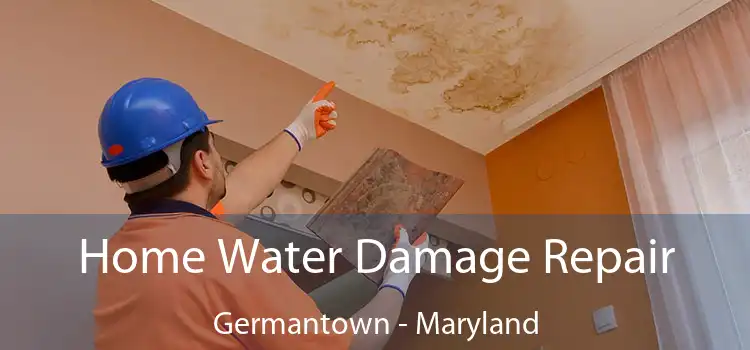 Home Water Damage Repair Germantown - Maryland