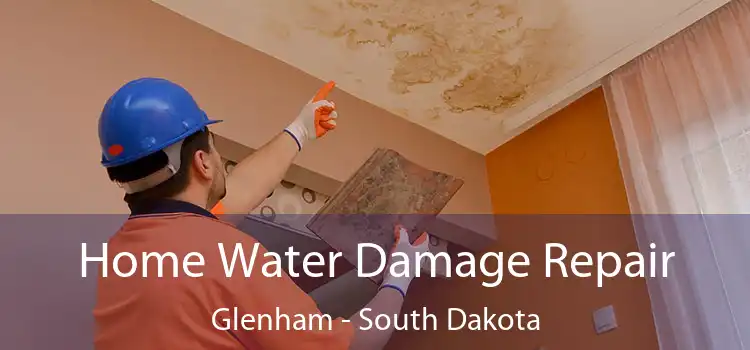 Home Water Damage Repair Glenham - South Dakota