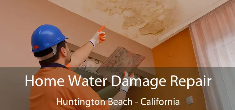 Home Water Damage Repair Huntington Beach - California