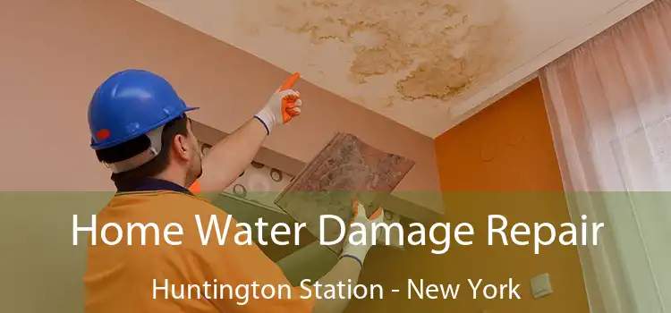 Home Water Damage Repair Huntington Station - New York