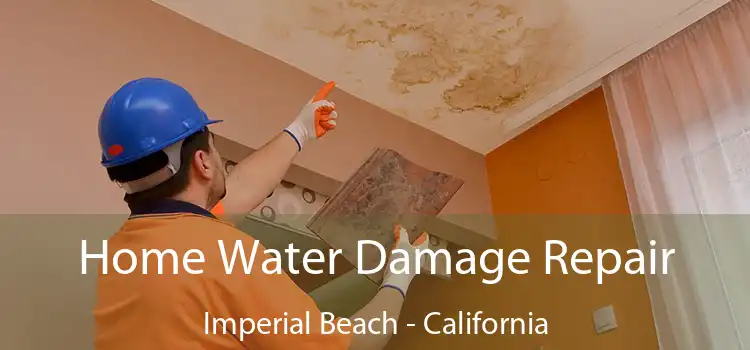 Home Water Damage Repair Imperial Beach - California