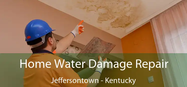 Home Water Damage Repair Jeffersontown - Kentucky