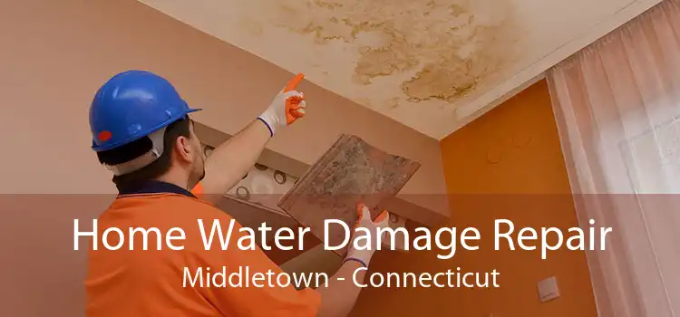 Home Water Damage Repair Middletown - Connecticut