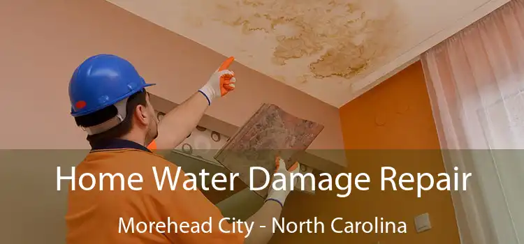 Home Water Damage Repair Morehead City - North Carolina