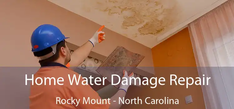 Home Water Damage Repair Rocky Mount - North Carolina