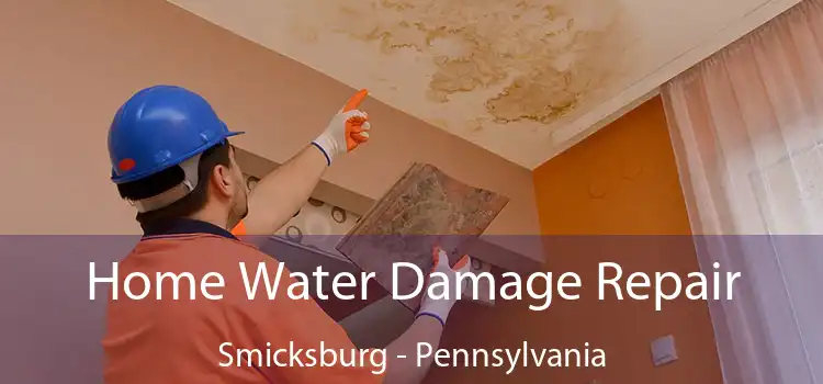 Home Water Damage Repair Smicksburg - Pennsylvania