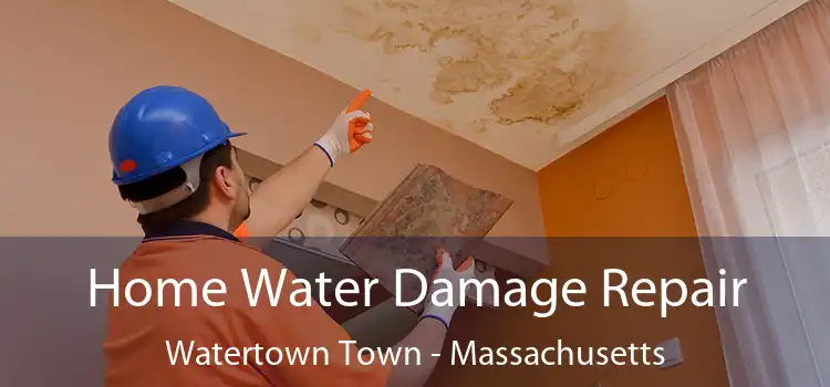 Home Water Damage Repair Watertown Town - Massachusetts