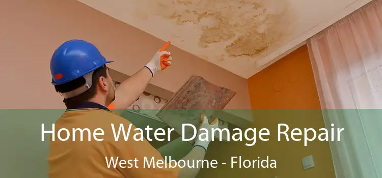 Home Water Damage Repair West Melbourne - Florida