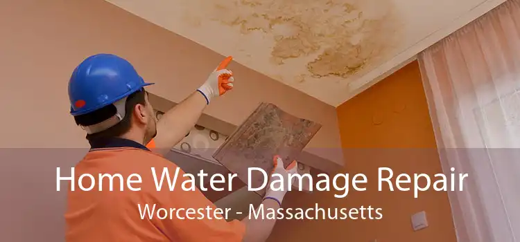 Home Water Damage Repair Worcester - Massachusetts