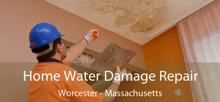 Home Water Damage Repair Worcester - Massachusetts